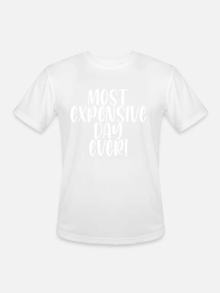 Most Expensive Day Ever - Men's Moisture Wicking Performance T-Shirt - white