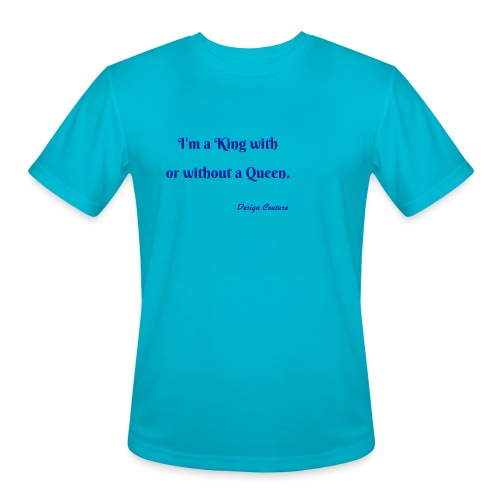 I M A KING WITH OR WITHOUT A QUEEN BLUE - Men's Moisture Wicking Performance T-Shirt