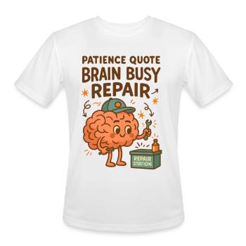 Funny Patience Quote Brain Busy Repair Humor  - Men's Moisture Wicking Performance T-Shirt - white - Front - Jackson (183cm)