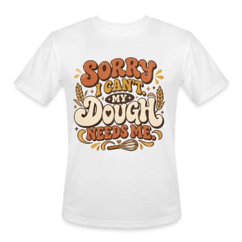 Sorry I Can’t My Dough Needs Me Baker - Men's Moisture Wicking Performance T-Shirt - white - Front - Jackson (183cm)