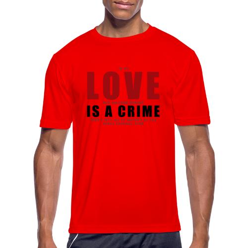 If LOVE is a CRIME - I'm a criminal - Men's Moisture Wicking Performance T-Shirt