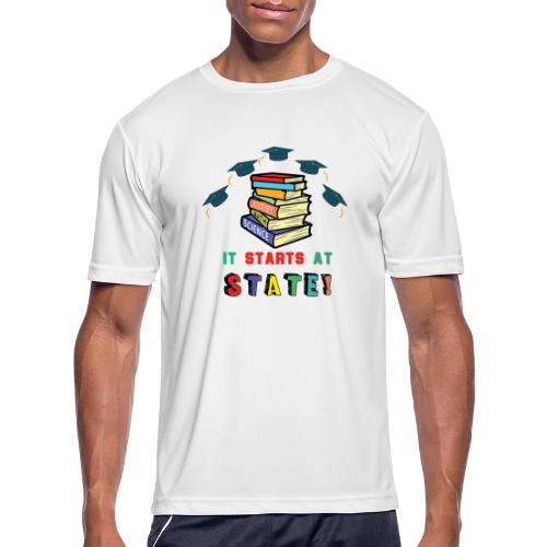 It Starts At STATE! -Education Majors - Graduate - Men's Moisture Wicking Performance T-Shirt