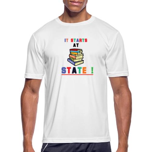 It Starts At STATE! -Education Majors - Men's Moisture Wicking Performance T-Shirt