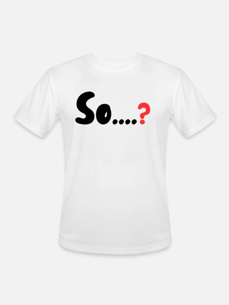So....? - Men's Moisture Wicking Performance T-Shirt - white