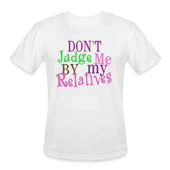 Don't Judge Me by My Relatives - Men's Moisture Wicking Performance T-Shirt - white - Front - Jackson (183cm)