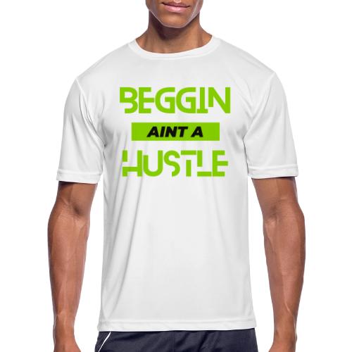 Begging Ain't A Hustle T-shirt -Graphic Tshirts - Men's Moisture Wicking Performance T-Shirt
