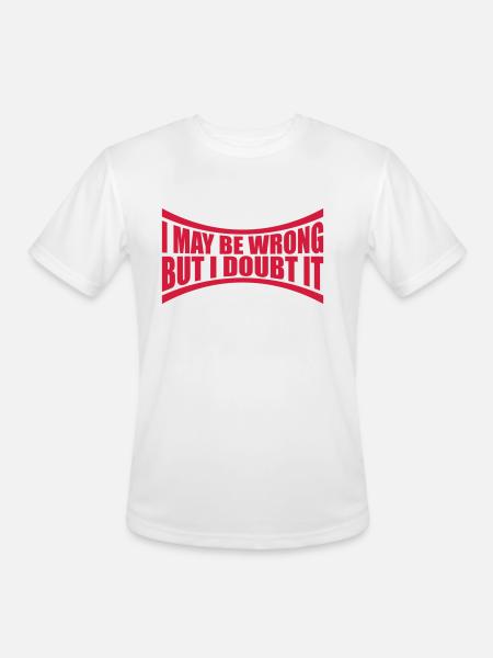 I may be wrong - Men's Moisture Wicking Performance T-Shirt - white