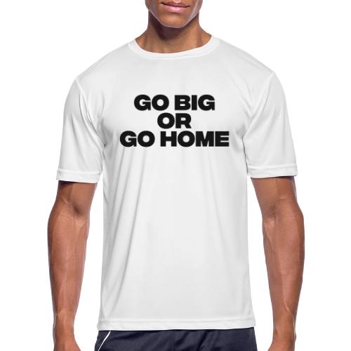go big or go home - Men's Moisture Wicking Performance T-Shirt