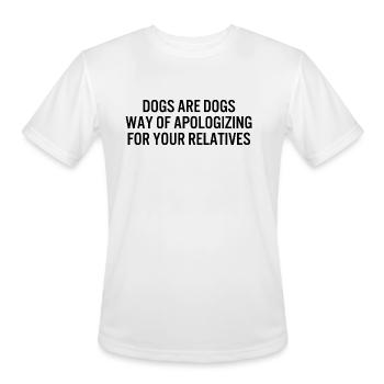 dogs are dogs way of apologizing for your relative - Men's Moisture Wicking Performance T-Shirt - white - Front - Jackson (183cm)