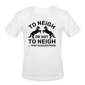 To Neigh Or Not To Neigh That Is Equestrian - Men's Moisture Wicking Performance T-Shirt - white - Front - Jackson (183cm)