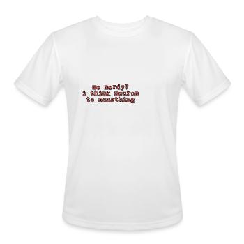 Me Nerdy, I Think Neuron To Something 2 - Men's Moisture Wicking Performance T-Shirt - white - Front - Jackson (183cm)