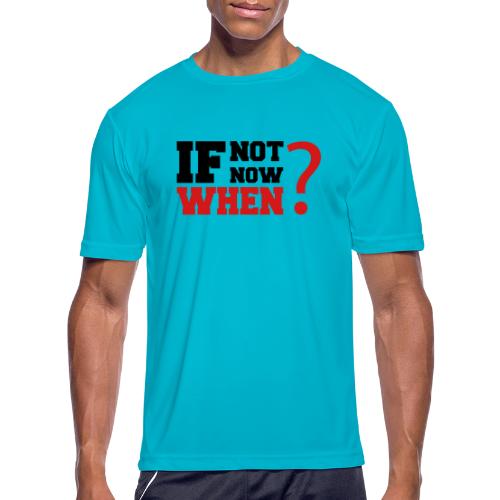 If Not Now. When? - Men's Moisture Wicking Performance T-Shirt
