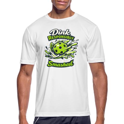 Dink Responsibly Don’t Get Smashed Pickleball Art - Men's Moisture Wicking Performance T-Shirt
