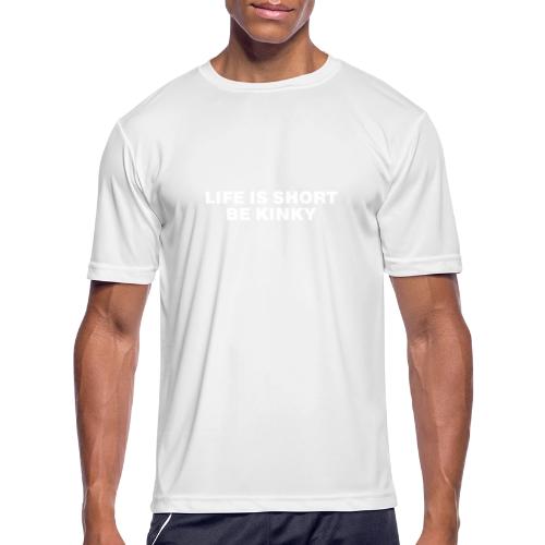 LIFE IS SHORT BE KINKY - Men's Moisture Wicking Performance T-Shirt
