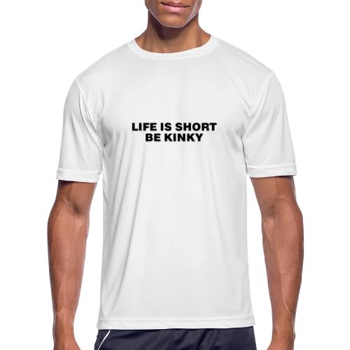 LIFE IS SHORT BE KINKY - Men's Moisture Wicking Performance T-Shirt