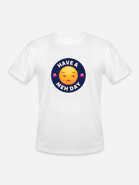 Have a Meh Day - Men's Moisture Wicking Performance T-Shirt - white