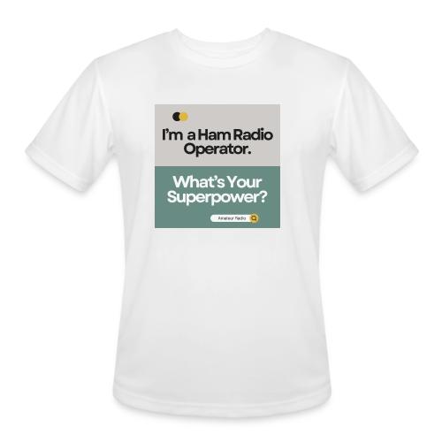 I'm a Ham Radio Operator. What's Your Superpower? - Men's Moisture Wicking Performance T-Shirt