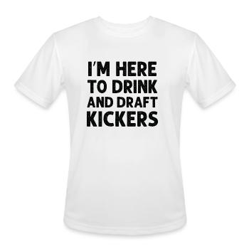 I m Here To Drink And Draft Kickers - Men's Moisture Wicking Performance T-Shirt - white - Front - Jackson (183cm)