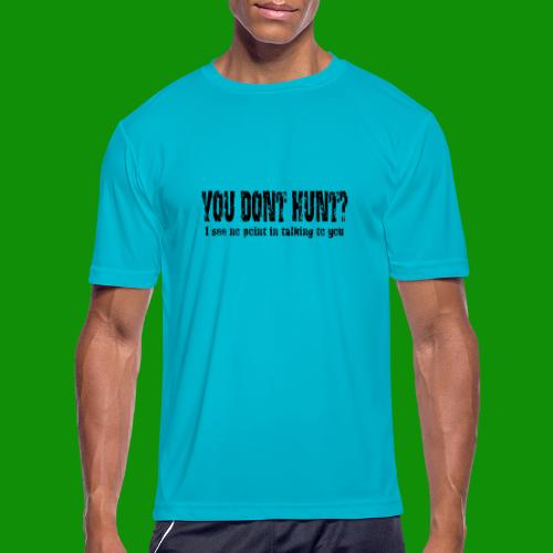 You Don't Hunt? - Men's Moisture Wicking Performance T-Shirt