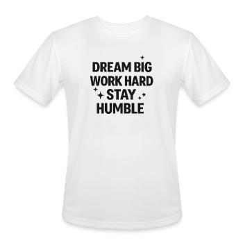 Dream Big, Work Hard, Stay Humble - Men's Moisture Wicking Performance T-Shirt - white - Front - Jackson (183cm)