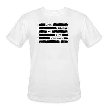 Leave Thinking To Your Government Anti Government - Men's Moisture Wicking Performance T-Shirt - white - Front - Jackson (183cm)