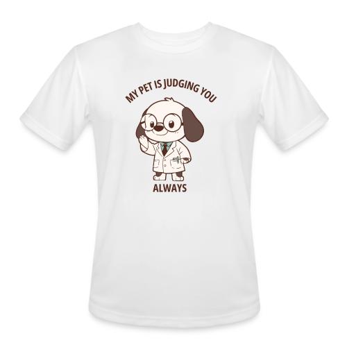 My Pet Is Judging You Always T-Shirt | Sarcastic C - Men's Moisture Wicking Performance T-Shirt