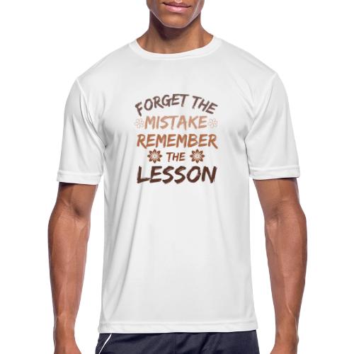 Forget the mistake remember the lesson. - Men's Moisture Wicking Performance T-Shirt