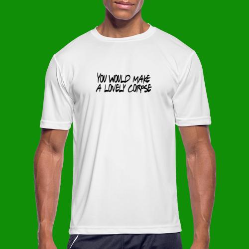 You Would Make a Lovely Corpse - Men's Moisture Wicking Performance T-Shirt
