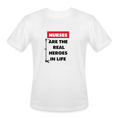 nurses are the real heroes in life - Men's Moisture Wicking Performance T-Shirt
