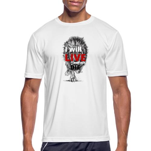 I will LIVE and not die - Men's Moisture Wicking Performance T-Shirt