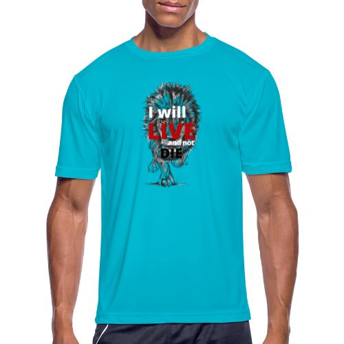 I will LIVE and not die - Men's Moisture Wicking Performance T-Shirt