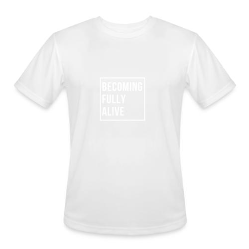 Becoming Fully Alive - Men's Moisture Wicking Performance T-Shirt