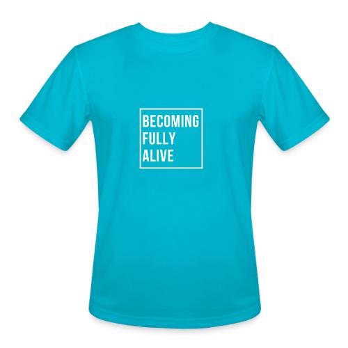 Becoming Fully Alive - Men's Moisture Wicking Performance T-Shirt