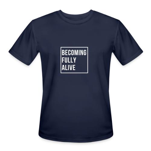 Becoming Fully Alive - Men's Moisture Wicking Performance T-Shirt