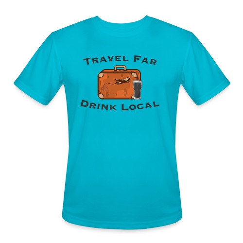 Travel Far Drink Local - Dark Lettering - Men's Moisture Wicking Performance T-Shirt