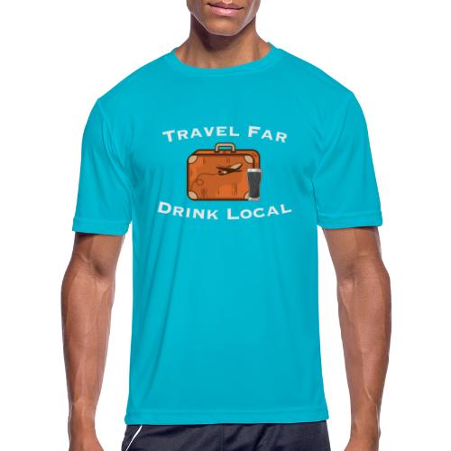 Travel Far Drink Local - Light Lettering - Men's Moisture Wicking Performance T-Shirt