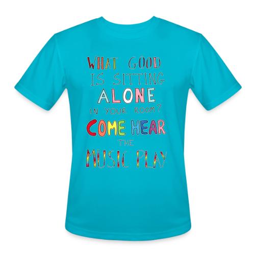 What Good is Sitting Alone in your Room? - Men's Moisture Wicking Performance T-Shirt