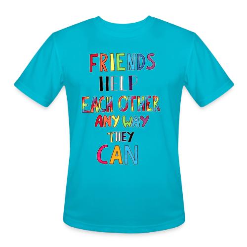 Friends Help Each Other Any Way They Can - Men's Moisture Wicking Performance T-Shirt