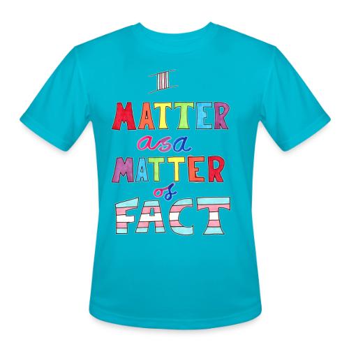 I Matter as a Matter of Fact - Men's Moisture Wicking Performance T-Shirt
