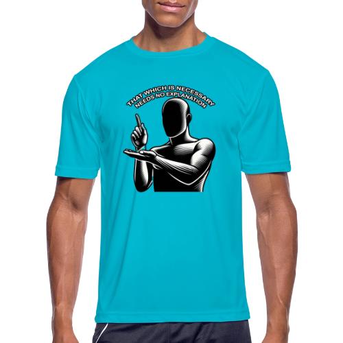That Which is Necessary Needs No Explanation - Men's Moisture Wicking Performance T-Shirt