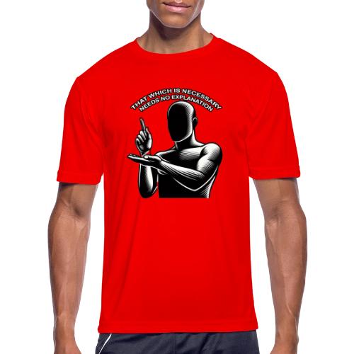 That Which is Necessary Needs No Explanation - Men's Moisture Wicking Performance T-Shirt