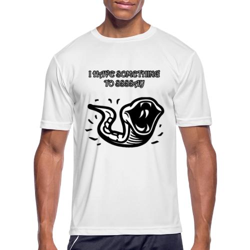 I Have Something To Ssssay - Men's Moisture Wicking Performance T-Shirt
