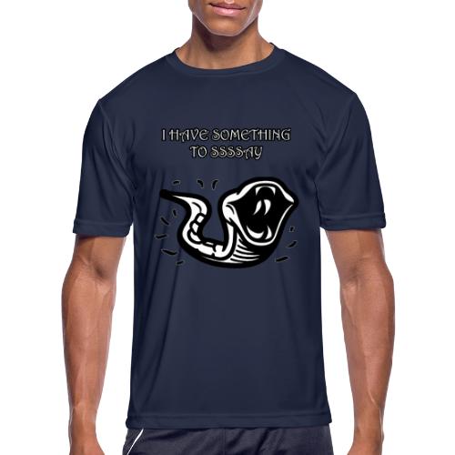 I Have Something To Ssssay - Men's Moisture Wicking Performance T-Shirt