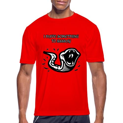 I Have Something To Ssssay - Men's Moisture Wicking Performance T-Shirt