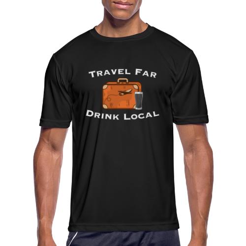 Travel Far Drink Local - Light Lettering - Men's Moisture Wicking Performance T-Shirt