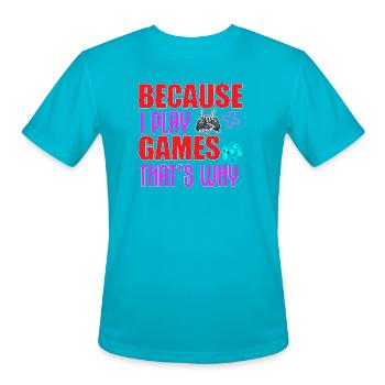 Because I Play Games That s Why - Men's Moisture Wicking Performance T-Shirt - turquoise - Front - Jackson (183cm)