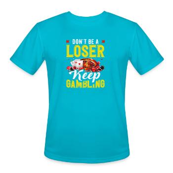 Dont Be A Loser Keep Gambling Casino Roulette - Men's Moisture Wicking Performance T-Shirt - turquoise - Front - Jackson (183cm)
