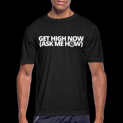 GET HIGH NOW (ask me how) - Men's Moisture Wicking Performance T-Shirt
