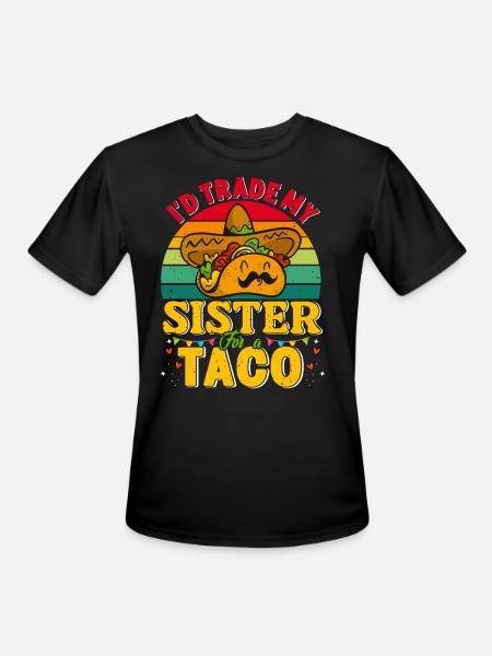 I´d trade my Sister for a Taco Mexican Taccos - Men's Moisture Wicking Performance T-Shirt - black