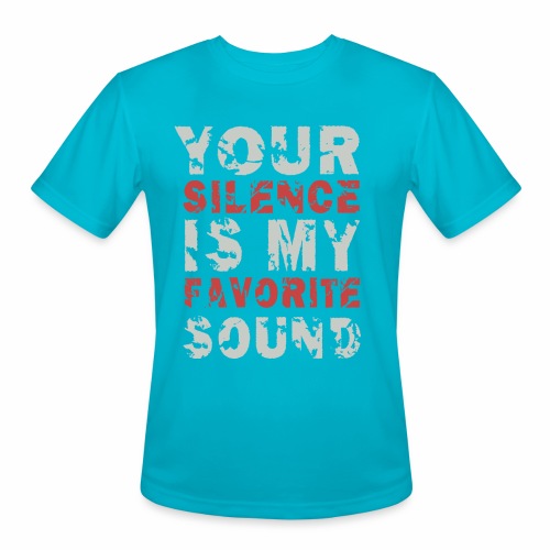 Your Silence Is My Favorite Sound Saying Ideas - Men's Moisture Wicking Performance T-Shirt